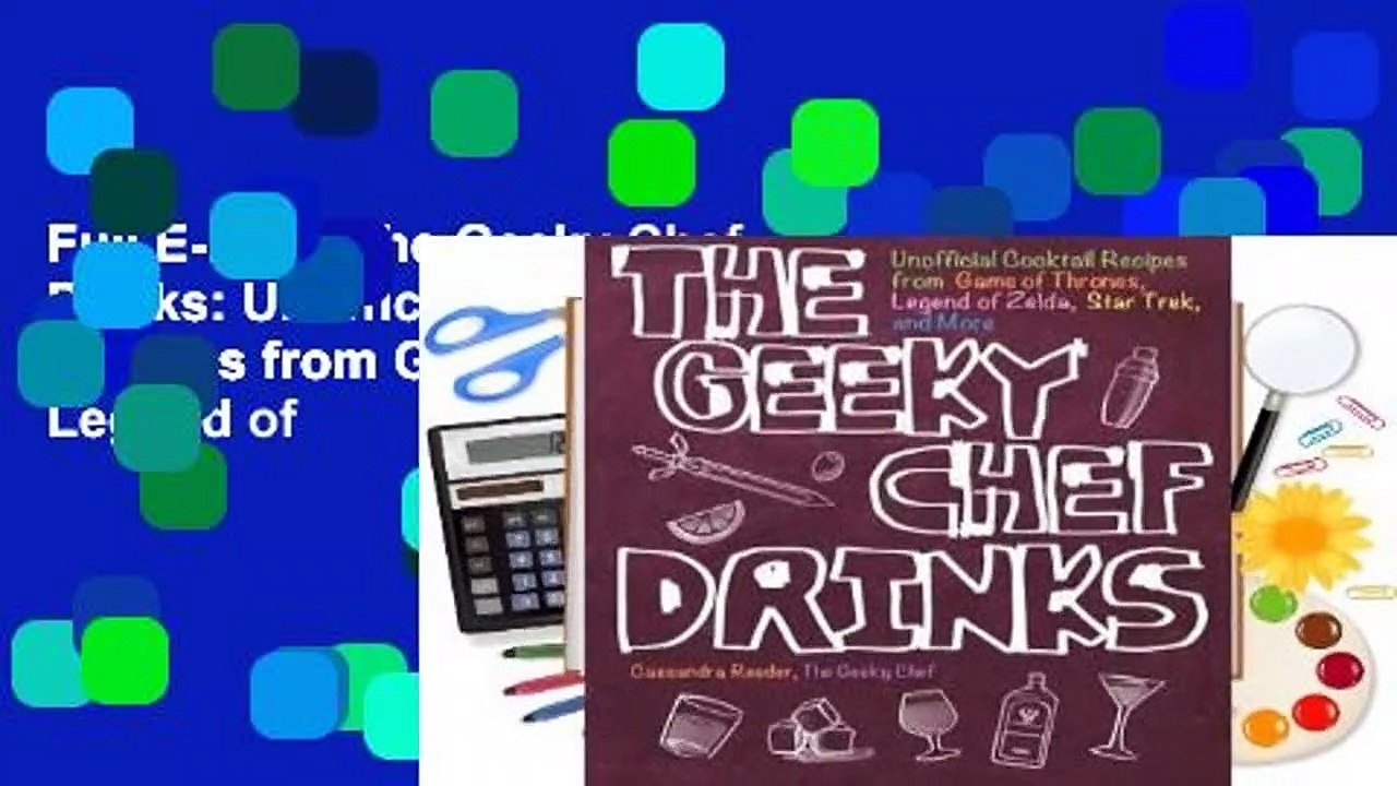 Full E-book The Geeky Chef Drinks: Unofficial Cocktail Recipes from Game of Thrones, Legend of