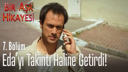 Tolga, Eda'yı takıntı haline getiriyor! - Bir Aşk Hikayesi 7. Bölüm