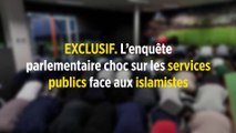 EXCLUSIF. L’enquête parlementaire choc sur les services publics face aux islamistes