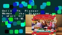 Online The Pioneer Woman Cooks: Dinnertime: Comfort Classics, Freezer Food, 16-Minute Meals, and
