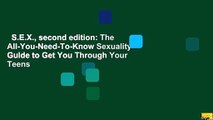 S.E.X., second edition: The All-You-Need-To-Know Sexuality Guide to Get You Through Your Teens