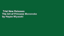 Trial New Releases  The Art of Princess Mononoke by Hayao Miyazaki