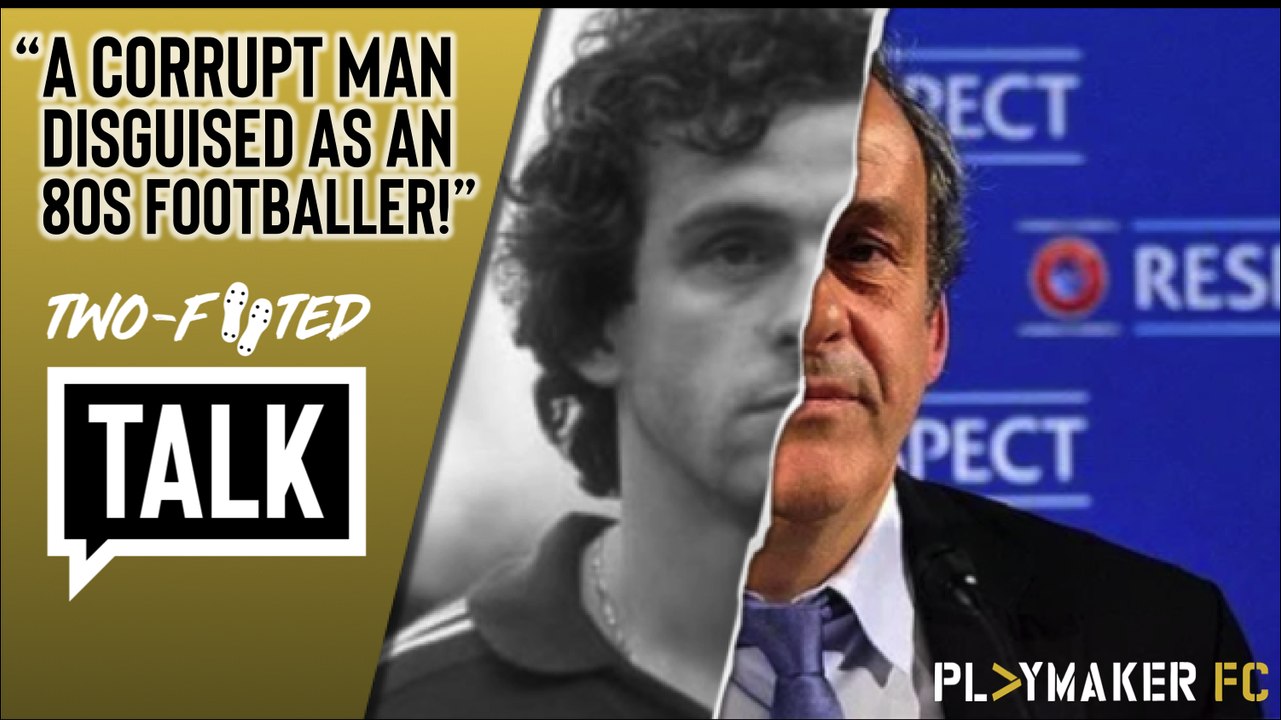 Two-Footed Talk | Michel Platini - "A corrupt man disguised as an 80s footballer"