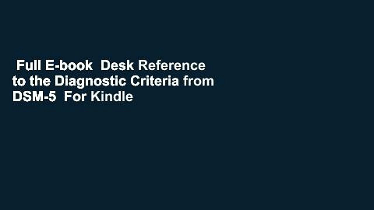 Full E-book  Desk Reference to the Diagnostic Criteria from DSM-5  For Kindle