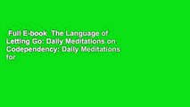 Full E-book  The Language of Letting Go: Daily Meditations on Codependency: Daily Meditations for