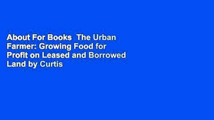 About For Books  The Urban Farmer: Growing Food for Profit on Leased and Borrowed Land by Curtis