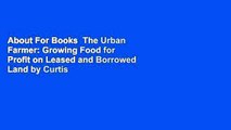 About For Books  The Urban Farmer: Growing Food for Profit on Leased and Borrowed Land by Curtis