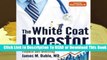 [Read] The White Coat Investor: A Doctor s Guide To Personal Finance And Investing  For Online