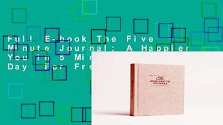 Full E-book The Five Minute Journal: A Happier You in 5 Minutes a Day  For Free