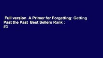 Full version  A Primer for Forgetting: Getting Past the Past  Best Sellers Rank : #3