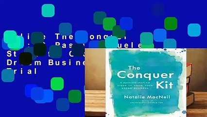 Online The Conquer Kit: 8 Passion-Fueled Steps to Grow Your Dream Business  For Trial