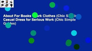 About For Books  Work Clothes (Chic Simple): Casual Dress for Serious Work (Chic Simple Guides)