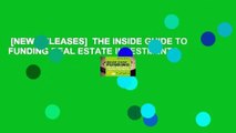 [NEW RELEASES]  THE INSIDE GUIDE TO FUNDING REAL ESTATE INVESTMENTS