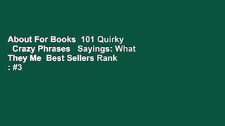 About For Books  101 Quirky   Crazy Phrases   Sayings: What They Me  Best Sellers Rank : #3