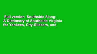 Full version  Southside Slang: A Dictionary of Southside Virginia for Yankees, City-Slickers, and