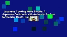 Japanese Cooking Made Simple: A Japanese Cookbook with Authentic Recipes for Ramen, Bento, Sushi