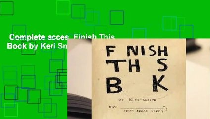 Complete acces  Finish This Book by Keri Smith