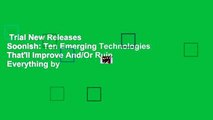 Trial New Releases  Soonish: Ten Emerging Technologies That'll Improve And/Or Ruin Everything by