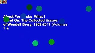 About For Books  What I Stand On: The Collected Essays of Wendell Berry, 1969-2017 (Volumes 1 &