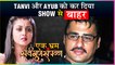 Tanvi Dogra And Ayub Khan THROWN OUT Of The Show Ek Bhram Sarvagun Sampanna