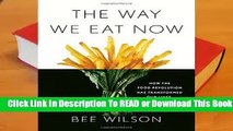 Full E-book The Way We Eat Now: How the Food Revolution Has Transformed Our Lives, Our Bodies, and