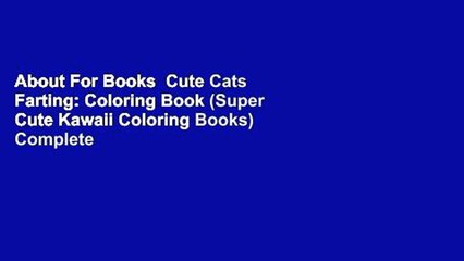About For Books  Cute Cats Farting: Coloring Book (Super Cute Kawaii Coloring Books) Complete