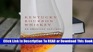 Full E-book Kentucky Bourbon Whiskey: An American Heritage  For Trial