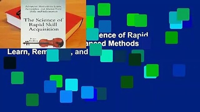 About For Books The Science of Rapid Skill Acquisition: Advanced Methods to Learn, Remember, and