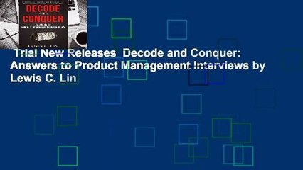 Trial New Releases  Decode and Conquer: Answers to Product Management Interviews by Lewis C. Lin