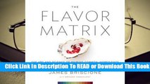 [Read] The Flavor Matrix: The Art and Science of Pairing Common Ingredients to Create