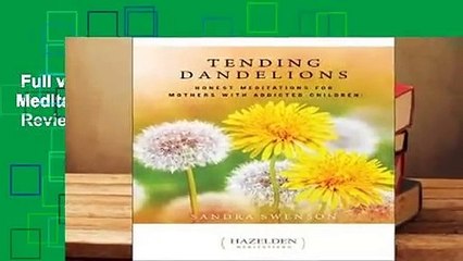 Full version  Tending Dandelions: Honest Meditations for Mothers with Addicted Children  Review