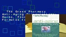 The Green Pharmacy Anti-Aging Prescriptions: Herbs, Foods, and Natural Formulas to Keep You