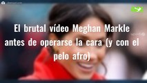 El brutal vídeo Meghan Markle antes de operarse la cara (y con el pelo afro)