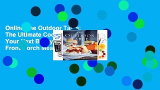 Online The Outdoor Table: The Ultimate Cookbook for Your Next Backyard BBQ, Front-Porch Meal,