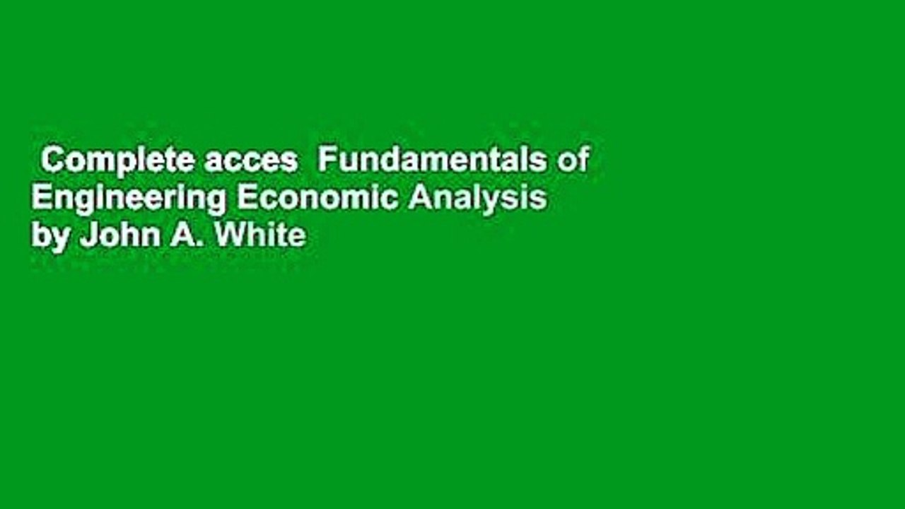 Complete acces  Fundamentals of Engineering Economic Analysis by John A. White