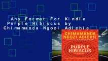 Any Format For Kindle  Purple Hibiscus by Chimamanda Ngozi Adichie