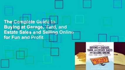 The Complete Guide to Buying at Garage, Yard, and Estate Sales and Selling Online for Fun and Profit