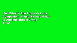Full E-book  The Trustee's Legal Companion: A Step-By-Step Guide to Administering a Living Trust
