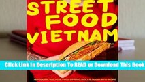 Full E-book Street Food: Vietnam: Noodles, Salads, Pho, Spring Rolls, Banh Mi & More  For Full