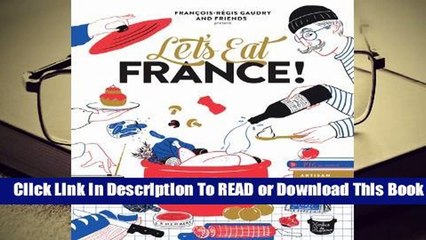 Full E-book Let's Eat France!: 1,250 specialty foods, 375 iconic recipes, 350 topics, 260
