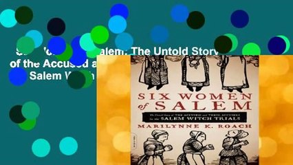 Six Women of Salem: The Untold Story of the Accused and Their Accusers in the Salem Witch