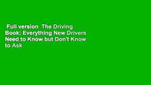 Full version  The Driving Book: Everything New Drivers Need to Know but Don't Know to Ask  Review