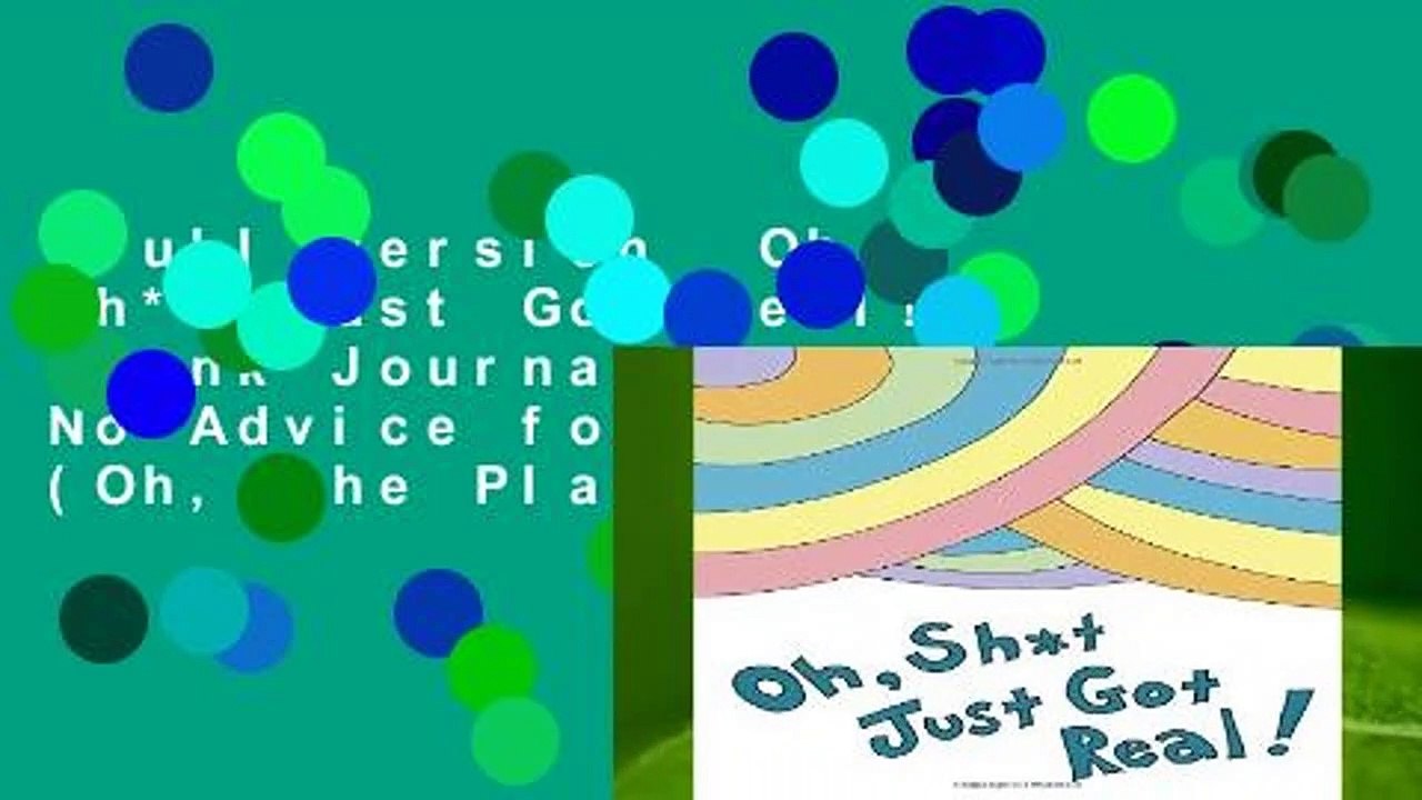 Full version  Oh, Sh*t Just Got Real!: Blank Journal with No Advice for Graduates (Oh, the Places