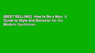 [BEST SELLING]  How to Be a Man: A Guide to Style and Behavior for the Modern Gentleman