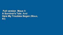Full version  Maus II: A Survivor's Tale: And Here My Troubles Began (Maus, #2)  Best Sellers