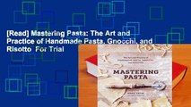 [Read] Mastering Pasta: The Art and Practice of Handmade Pasta, Gnocchi, and Risotto  For Trial