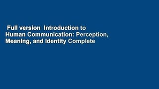 Full version  Introduction to Human Communication: Perception, Meaning, and Identity Complete