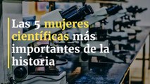 Las 5 mujeres científicas mas importantes de la historia