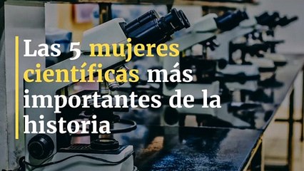 Las 5 mujeres científicas mas importantes de la historia