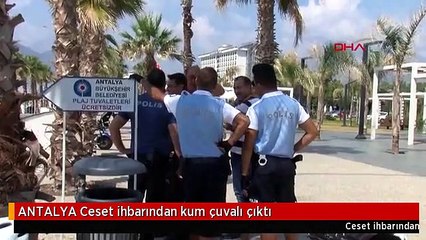 ANTALYA Ceset ihbarından kum çuvalı çıktı